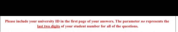 Please Include Your University Id In The First Page Of Your Answers The Parameter No Represents The Last Two Digits Of 1