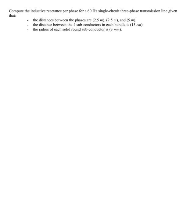 Compute The Inductive Reactance Per Phase For A 60 Hz Single Circuit Three Phase Transmission Line Given That The Dista 1