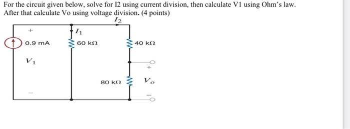 For The Circuit Given Below Solve For 12 Using Current Division Then Calculate V1 Using Ohm S Law After That Calculat 1