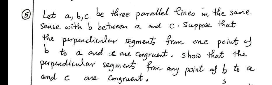 5 6 Let A B C Be Three Parallel Lines In The Same Sense With B Between A And C Suppose That The Perpendicular Segment 1