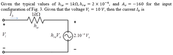 Given The Typical Values Of Hie 1k1 Hre 2 X 10 4 And A 160 For The Input Configuration Of Fig 3 Given Tha 1