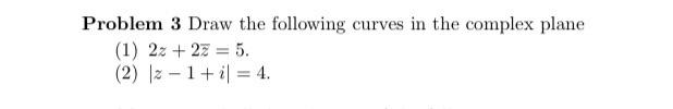 Problem 3 Draw The Following Curves In The Complex Plane 1 22 22 5 2 12 1 I 4 1