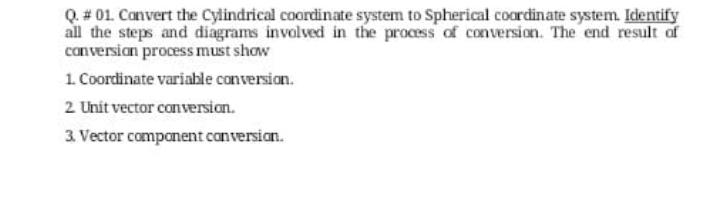 Q 01 Convert The Cylindrical Coordinate System To Spherical Coordinate System Identify All The Steps And Diagrams In 1