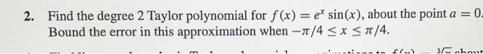 Find The Degree 2 Taylor Polynomial For F X Et Sin X About The Point A 0 Bound The Error In This Approximation W 1