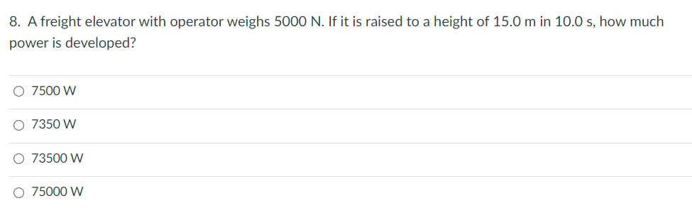 8 A Freight Elevator With Operator Weighs 5000 N If It Is Raised To A Height Of 15 0 M In 10 0 S How Much Power Is De 1
