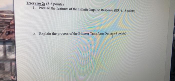 Exercise 2 5 5 Points 1 Precise The Features Of The Infinite Impulse Response Iir 1 5 Points 2 Explain The Proc 1