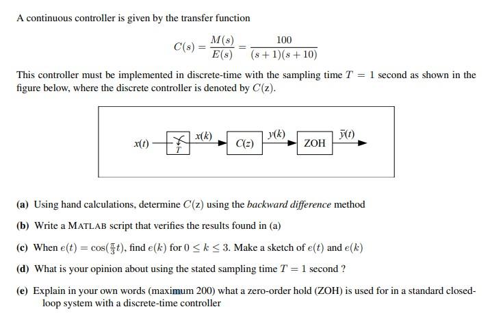 A Continuous Controller Is Given By The Transfer Function M S 100 C S Es S 1 10 This Controller Must Be Impleme 1