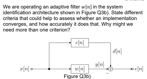 We Are Operating An Adaptive Filter W N In The System Identification Architecture Shown In Figure Q3b State Different 1