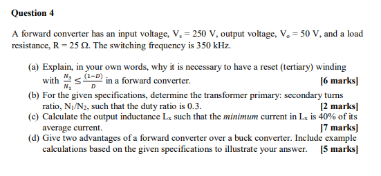 Question 4 A Forward Converter Has An Input Voltage Vs 250 V Output Voltage V 50 V And A Load Resistance R 2 1