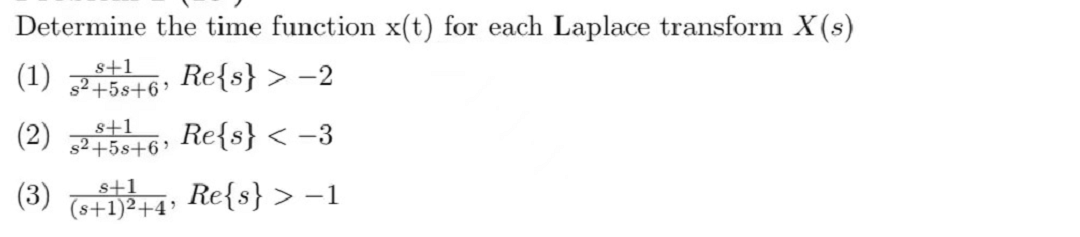 S 1 Determine The Time Function X T For Each Laplace Transform X S 1 32 55 6 Re S 2 2 92 58 6 Re S 3 3 1