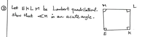 M L Let Ek L M Be Lambert Quadrilateral Show That Am Is Acute Angle Are E K 1