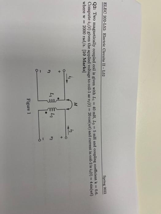 Elec 202 L52 Electric Circuits Ii L52 Spring 2022 Q2 Two Magnetically Coupled Coil Is Given With L 40 Mh L2 5 Mh 1