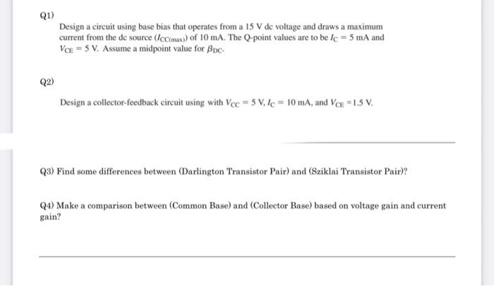Q1 Design A Circuit Using Base Bias That Operates From A 15 V De Voltage And Draws A Maximum Current From The De Source 1