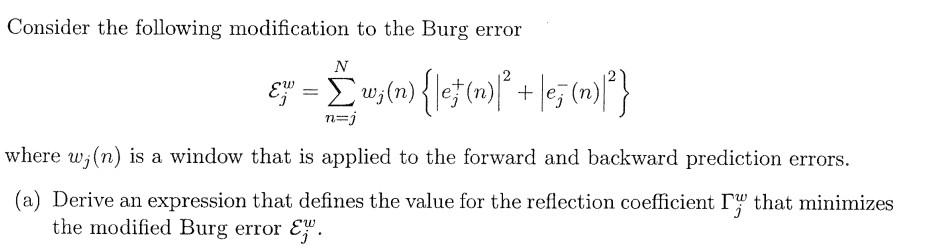 Consider The Following Modification To The Burg Error N 2 E Z W N Le M Lez N Naj Where W N Is A Window 1