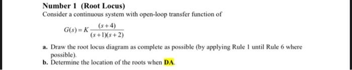Number 1 Root Locus Consider A Continuous System With Open Loop Transfer Function Of G S K 8 4 S 1 2 A Draw T 1