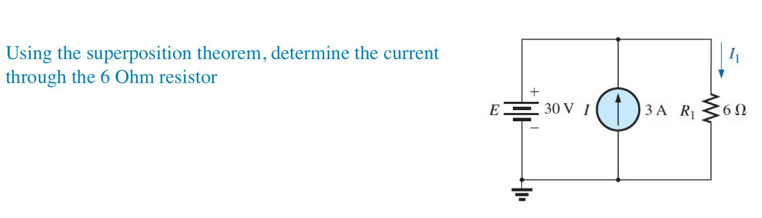 11 Using The Superposition Theorem Determine The Current Through The 6 Ohm Resistor E 30v 1 3 A R1 612 1
