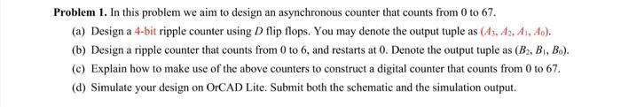 Problem 1 In This Problem We Aim To Design An Asynchronous Counter That Counts From 0 To 67 A Design A 4 Bit Ripple 1