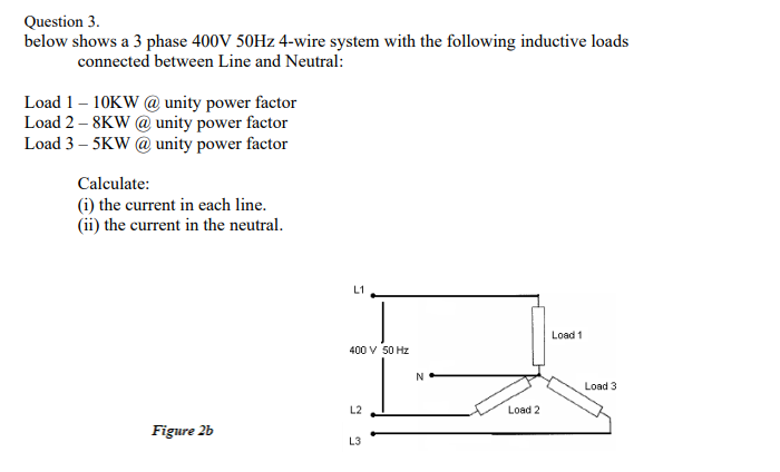 Question 3 Below Shows A 3 Phase 400v 50hz 4 Wire System With The Following Inductive Loads Connected Between Line And 1