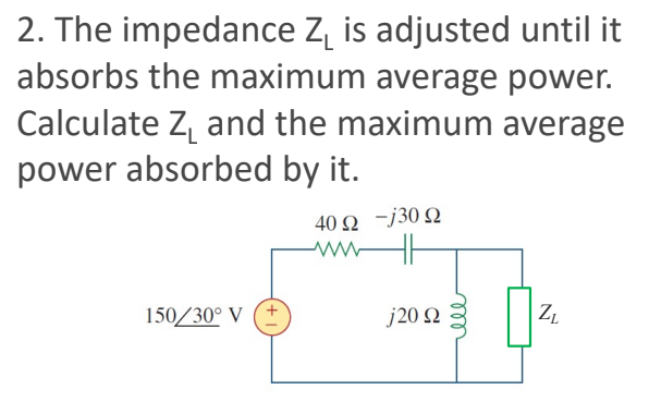 2 The Impedance Z Is Adjusted Until It Absorbs The Maximum Average Power Calculate Z And The Maximum Average Power Ab 1