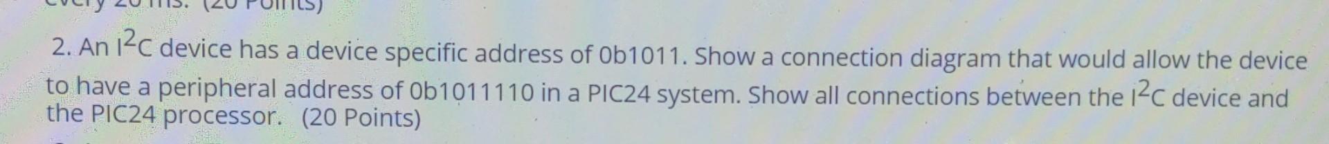 2 An 12c Device Has A Device Specific Address Of 0b1011 Show A Connection Diagram That Would Allow The Device To Have 1