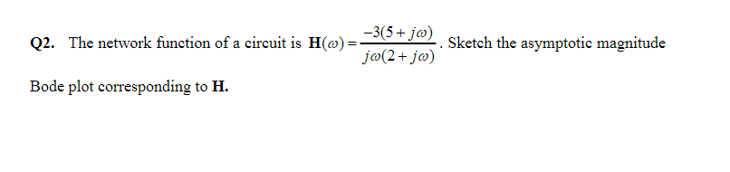3 5 Jo Q2 The Network Function Of A Circuit Is H O Jo 2 Jo Sketch The Asymptotic Magnitude Bode Plot Correspondin 1