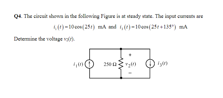 Q4 The Circuit Shown In The Following Figure Is At Steady State The Input Currents Are I T 10 Cos 25t Ma And Iz T 1