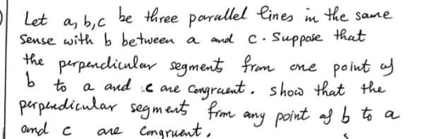 A B C 2 Let Be Three Parallel Lines In The Same Sense With B Between A And C Suppose That The Perpendicular Segments 1