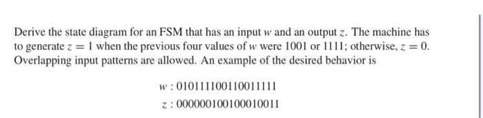 Derive The State Diagram For An Fsm That Has An Input W And An Output Z The Machine Has To Generate Z 1 When The Prev 1