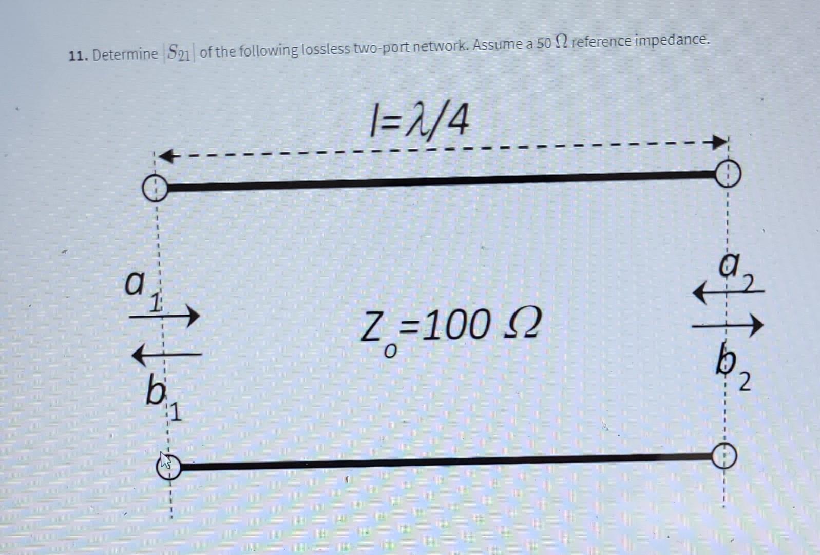 11 Determine S21 Of The Following Lossless Two Port Network Assume A 50 12 Reference Impedance I 1 4 1 1 1 1