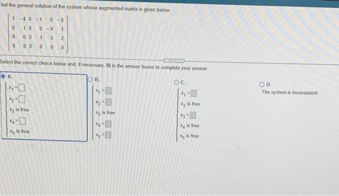 Find The General Solution Of The System Whose Augmented Matrix Is Given Below 1 4 0 1 0 8 10 0 9 1 0 00 1 3 2 0 0 0 0 1