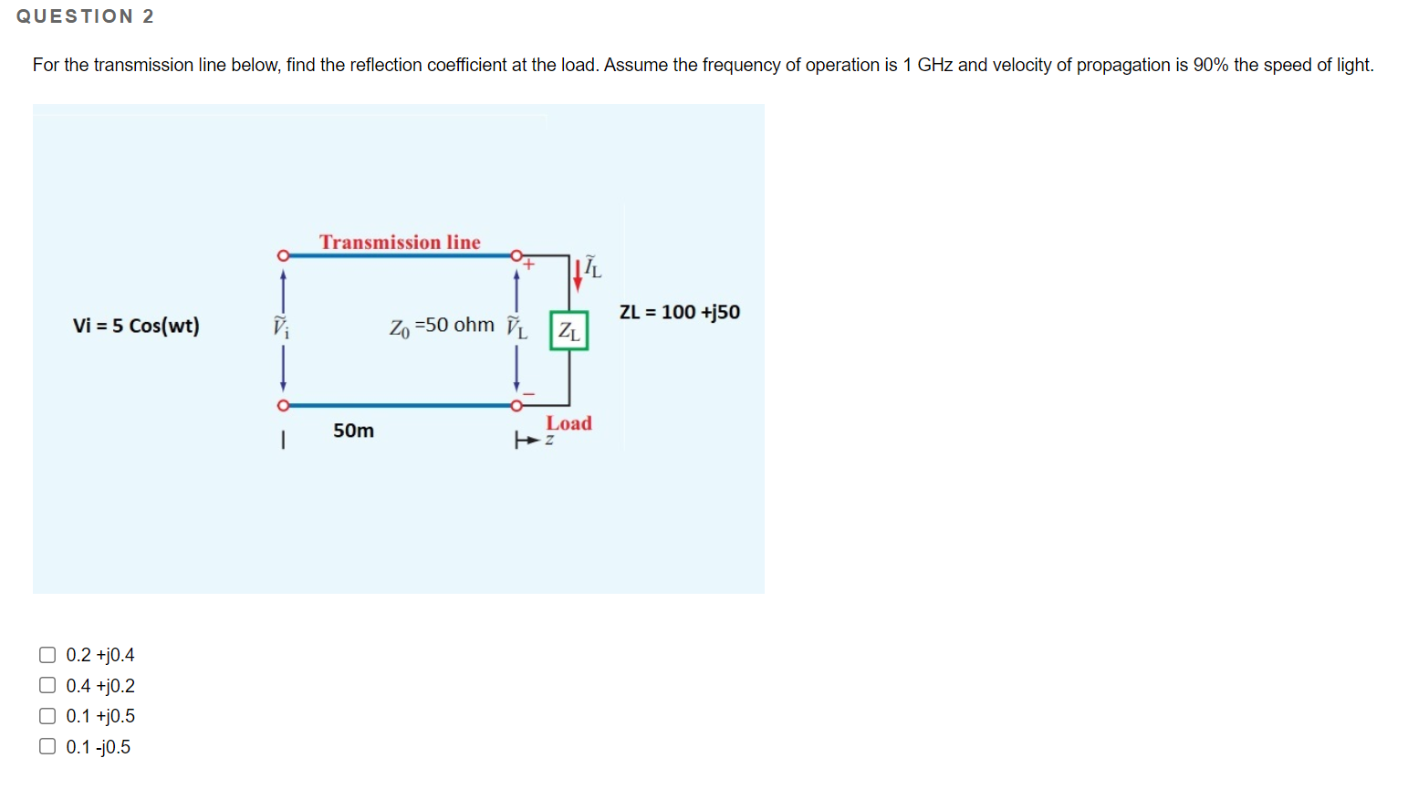 Question 2 For The Transmission Line Below Find The Reflection Coefficient At The Load Assume The Frequency Of Operati 1