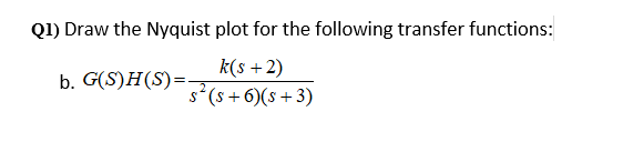 Q1 Draw The Nyquist Plot For The Following Transfer Functions B G S H S K S 2 S S 6 5 3 1