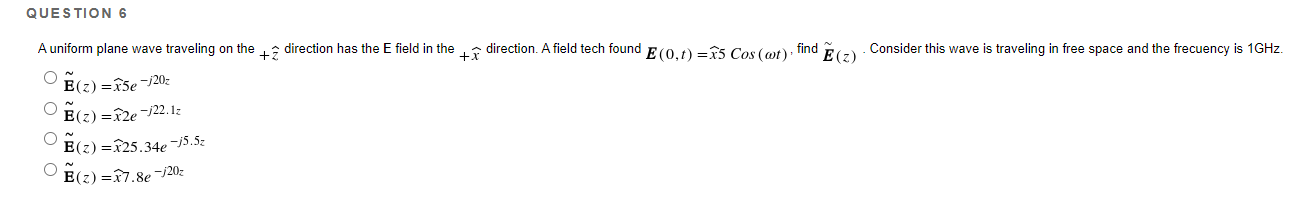 Question 6 O A Uniform Plane Wave Traveling On The Direction Has The E Field In The I Direction A Field Tech Found E 1