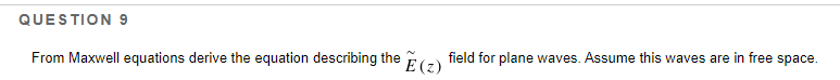 Question 9 From Maxwell Equations Derive The Equation Describing The E Z Field For Plane Waves Assume This Waves Are 1