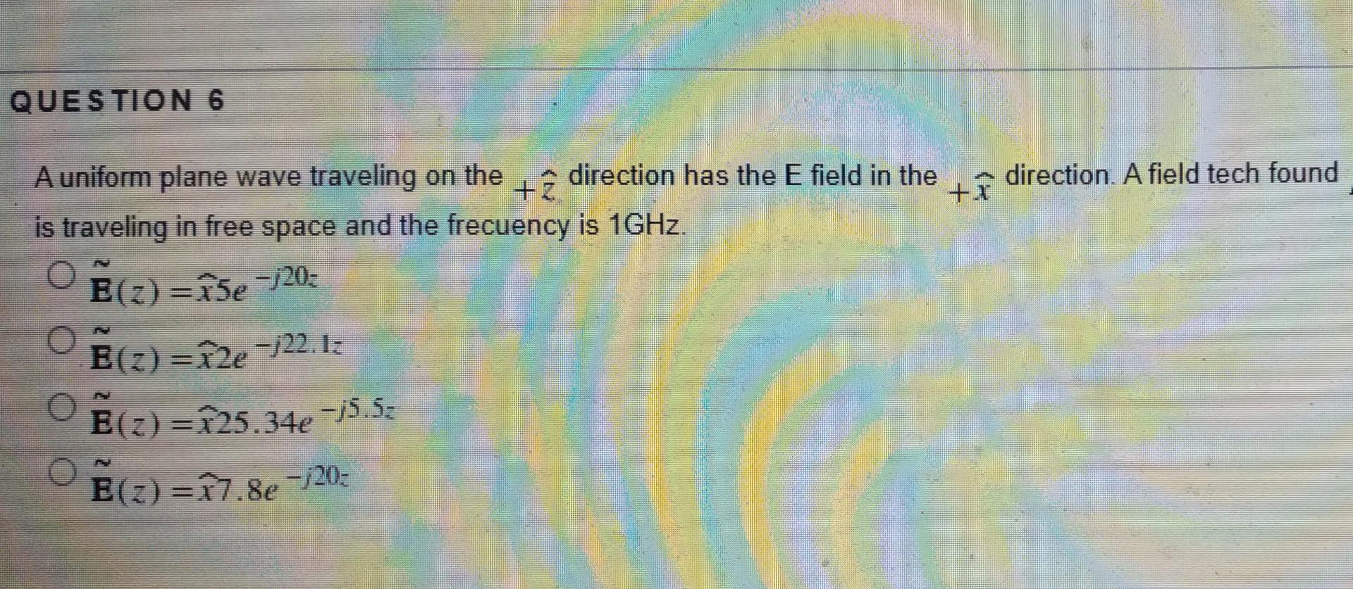 Que S Tion 6 Direction A Field Tech Found A Uniform Plane Wave Traveling On The Direction Has The E Field In The Is Tra 1