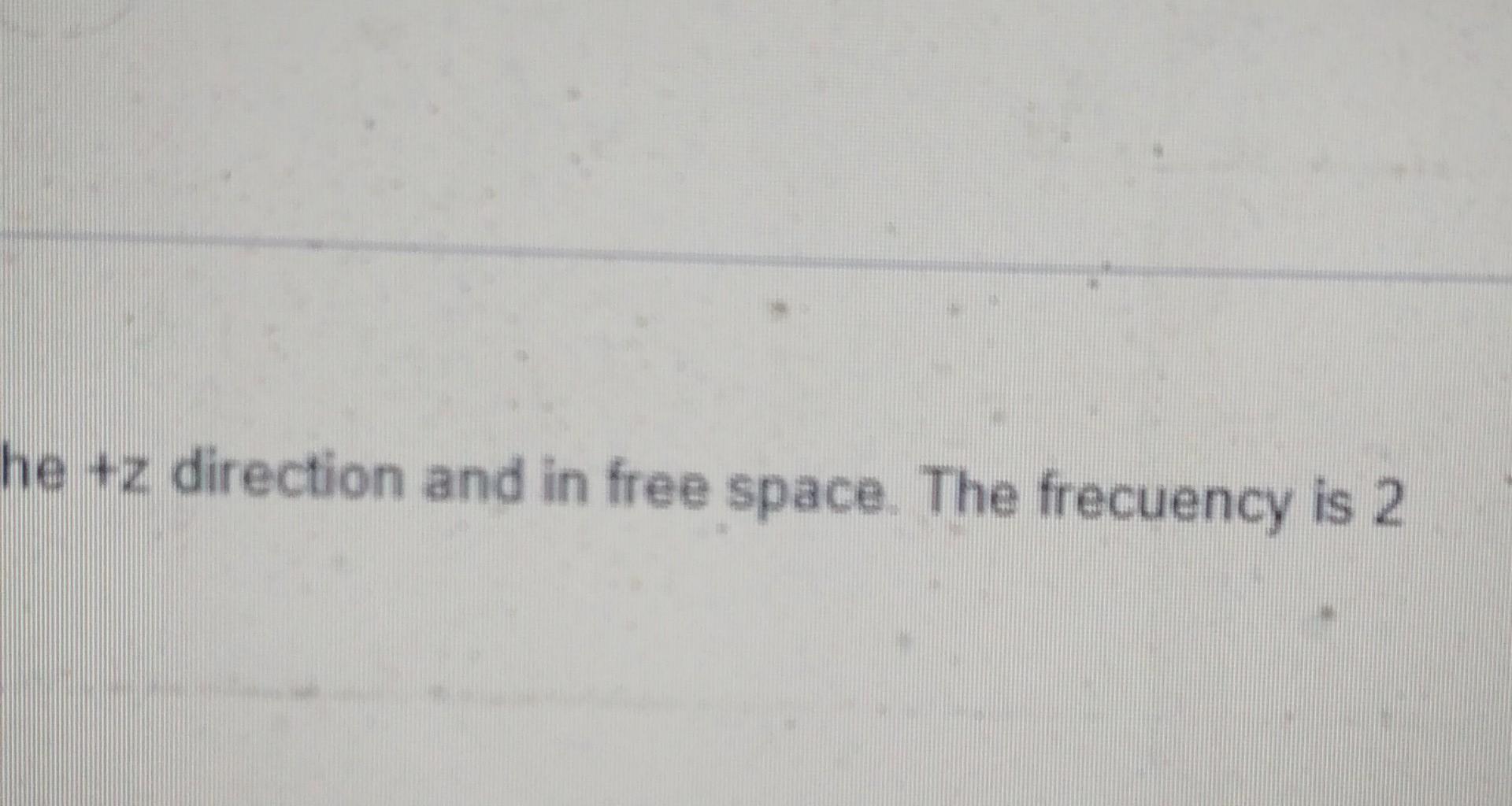 Question 7 Consider A Plane Wave With Electric Field Defined By E X 100 Ghz Find Con H H 0 042e 755 3 H 10 02 3