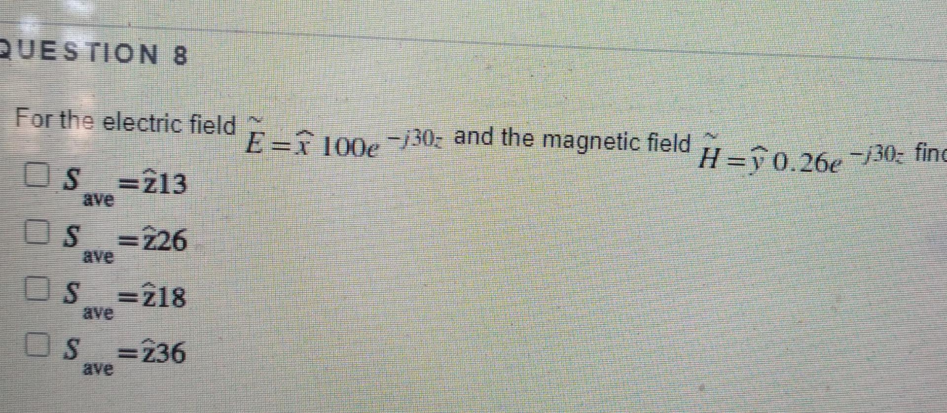 Question 8 For The Electric Field E 100e 30 And The Magnetic Field Os 213 H Y0 26e 30find Ds S 226 Os 218 1