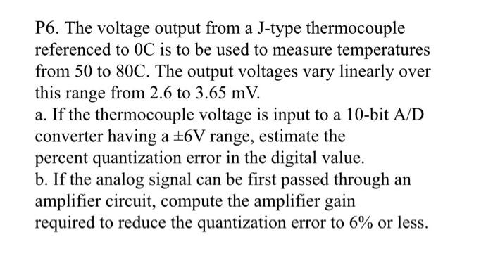 P6 The Voltage Output From A J Type Thermocouple Referenced To Oc Is To Be Used To Measure Temperatures From 50 To 80c 1