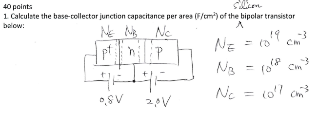 40 Points Silicon 1 Calculate The Base Collector Junction Capacitance Per Area F Cm Of The Bipolar Transistor Below 1