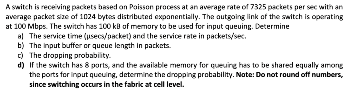 A Switch Is Receiving Packets Based On Poisson Process At An Average Rate Of 7325 Packets Per Sec With An Average Packet 1
