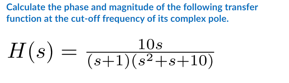 Calculate The Phase And Magnitude Of The Following Transfer Function At The Cut Off Frequency Of Its Complex Pole H S 1