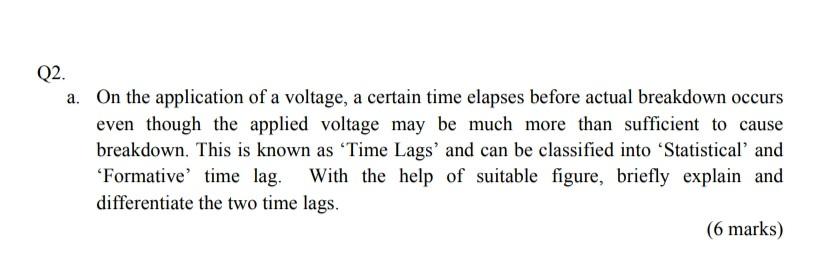 Q2 A On The Application Of A Voltage A Certain Time Elapses Before Actual Breakdown Occurs Even Though The Applied Vo 1