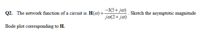Sketch The Asymptotic Magnitude 3 5 Jo Q2 The Network Function Of A Circuit Is H Ja 2 Jo Bode Plot Corresponding 1