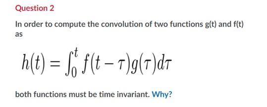 Question 2 In Order To Compute The Convolution Of Two Functions G T And F T As H T 1 F T R G 7 Dt Both Functions 1