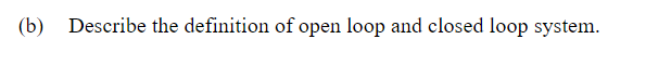 B Describe The Definition Of Open Loop And Closed Loop System 1