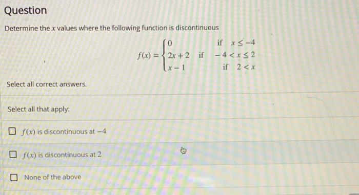 Question Determine The X Values Where The Following Function Is Discontinuous If Xs 4 F X 2x 2 If 4 X52 X 1 If 2 1