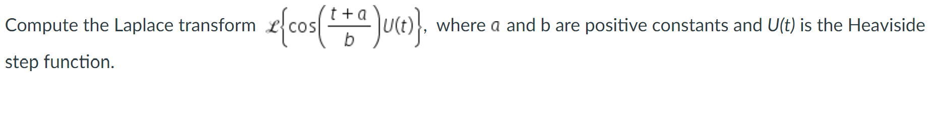 Tta Compute The Laplace Transform E Cos Uce Where A And B Are Positive Constants And Ult Is The Heaviside Step Fu 1