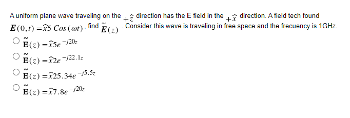 A Uniform Plane Wave Traveling On The Direction Has The E Field In The I Direction A Field Tech Found E 0 T 25 Co 1
