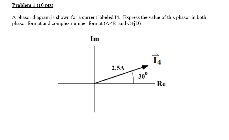 Problem 1 10 Pts A Phasor Diagram Is Shown For A Current Labeled 14 Express The Value Of This Phasor In Both Phasor F 1