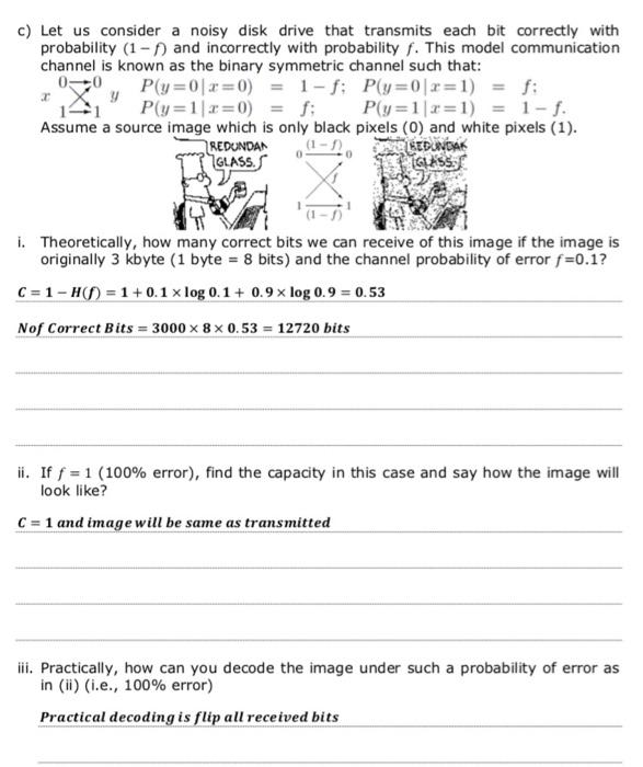 C Let Us Consider A Noisy Disk Drive That Transmits Each Bit Correctly With Probability 1 And Incorrectly With Proba 1
